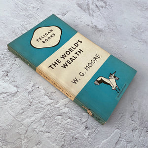 The World's Wealth by W. G. Moore.  Pelican Books paperback.  A173.  1947.