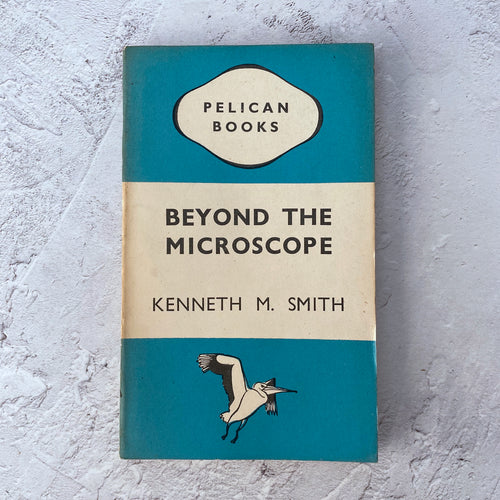 Beyond The Microscope by Kenneth M. Smith.  Pelican Books paperback.  A119.  1945.