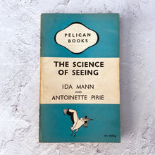 Load image into Gallery viewer, The Science of Seeing by Ida Mann &amp; Antoinette Pirie.  Pelican Books paperback.  A157.  1946.