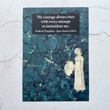 Load image into Gallery viewer, Print (A5).  Pride &amp; Prejudice Jane Austen quotation.  My courage always rises with every attempt to intimidate me.